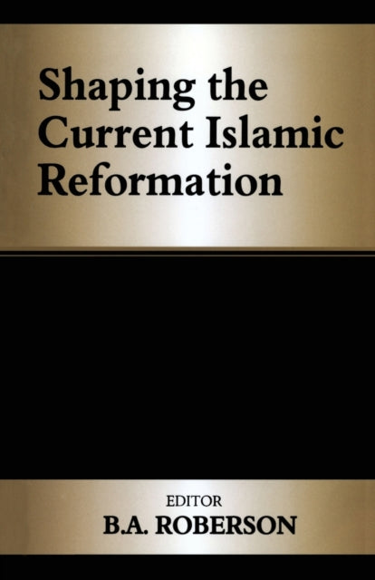 Book cover of: Shaping the Current Islamic Reformation. By: B. A. Roberson