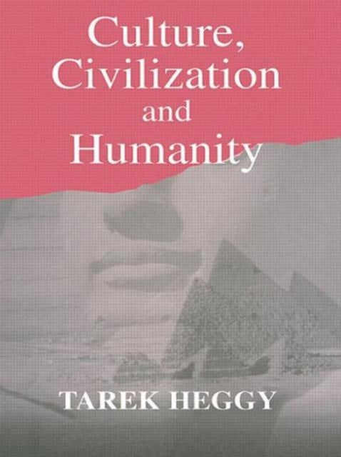 Book cover of: Culture, Civilization, and Humanity. By: Tarek Heggy
