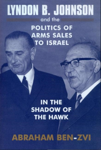 Book cover of: Lyndon B. Johnson and the Politics of Arms Sales to Israel