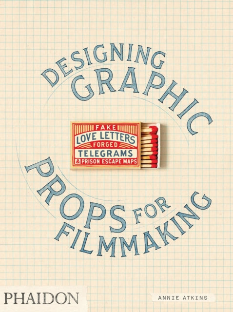 Fake Love Letters, Forged Telegrams, and Prison Escape Maps, Designing Graphic Props for Filmmaking 9780714879383 Annie Atkins