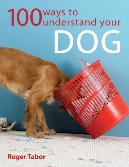 Book cover of: 100 Ways to Understand Your Dog. By: Roger Tabor