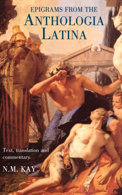 Book cover of: Epigrams from the Anthologia Latina. By: N.M. Kay
