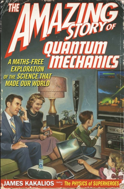 Book cover of: Amazing Story of Quantum Mechanics. By: James Kakalios