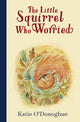 Book cover of: Little Squirrel Who Worried. By: Katie O'Donoghue