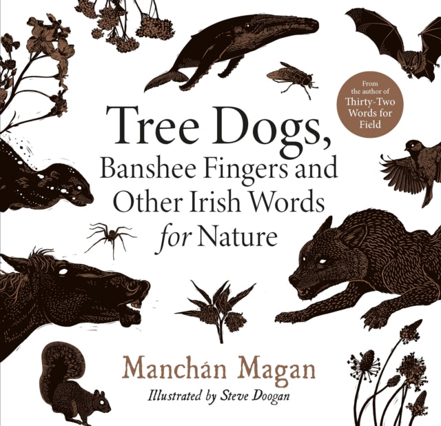Book cover of: Tree Dogs, Banshee Fingers and Other Irish Words for Nature. By: Manchán Magan