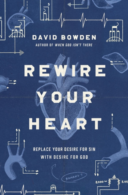 Book cover of: Rewire Your Heart. By: David Bowden