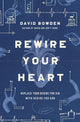 Book cover of: Rewire Your Heart. By: David Bowden