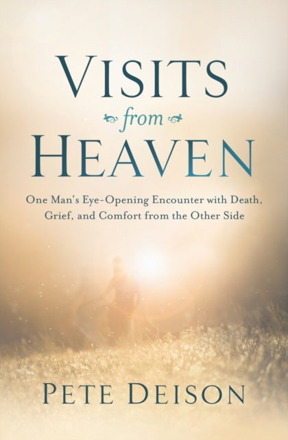 Book cover of: Visits from Heaven. By: Pete Deison