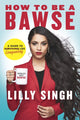 Book cover of: How to Be a Bawse. By: Lilly Singh