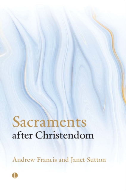 Book cover of: Sacraments After Christendom. By: The Lutterworth Press