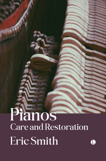 Book cover of: Pianos: Care and Restoration. By: Eric Smith