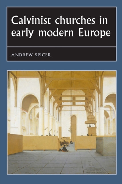 Book cover of: Calvinist Churches in Early Modern Europe. By: Andrew Spicer