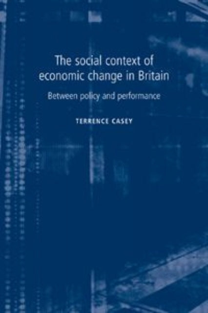 Book cover of: Social Context of Economic Change in Britain. By: Terrence Casey