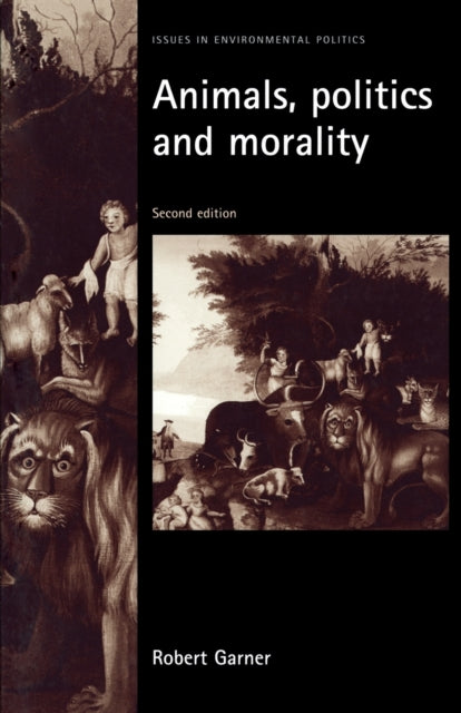 Book cover of: Animals, Politics and Morality. By: Robert Garner