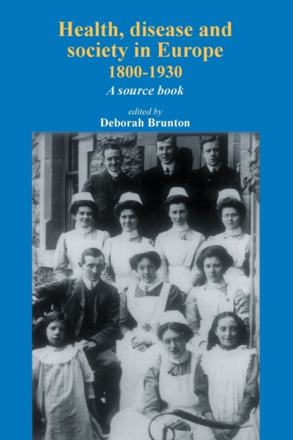 Book cover of: Health, Disease and Society in Europe, 1800–1930. By: Deborah Brunton