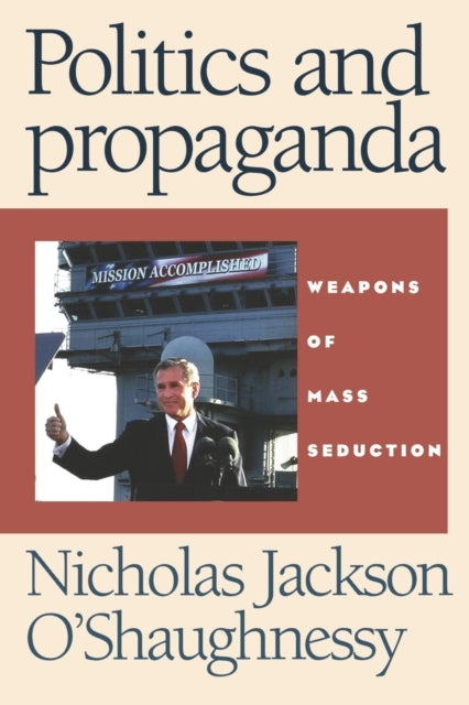 Book cover of: Politics and Propaganda. By: Nicholas J. O'Shaughnessy