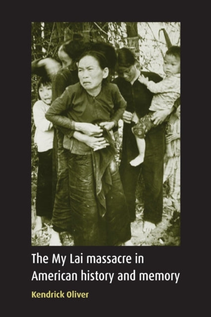 Book cover of: My Lai Massacre in American History and Memory. By: Kendrick Oliver
