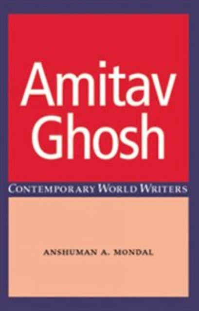 Book cover of: Amitav Ghosh. By: Anshuman A. Mondal