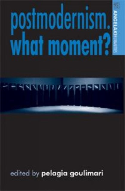 Book cover of: Postmodernism. What Moment?. By: Pelagia Goulimari
