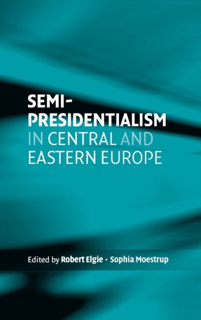 Book cover of: Semi-Presidentialism in Central and Eastern Europe