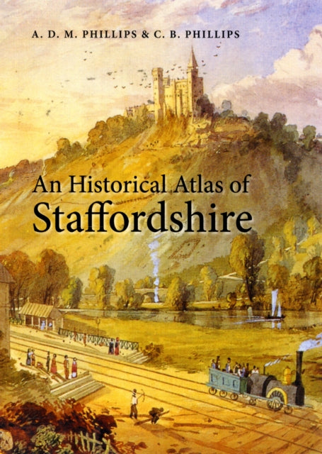 Book cover of: Historical Atlas of Staffordshire. By: A. D. M. Phillips