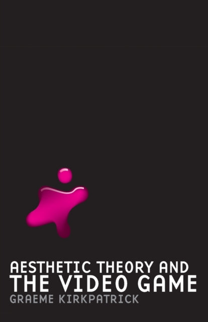 Book cover of: Aesthetic Theory and the Video Game. By: Graeme Kirkpatrick