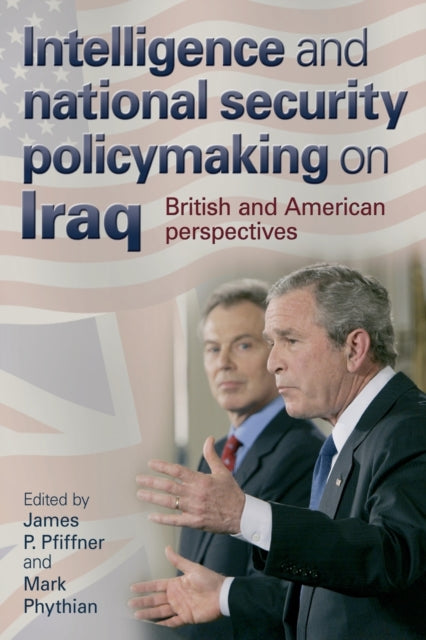Book cover of: Intelligence and National Security Policymaking on Iraq. By: P. Pfiffner