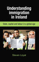 Book cover of: Understanding Immigration in Ireland. By: Steven Loyal