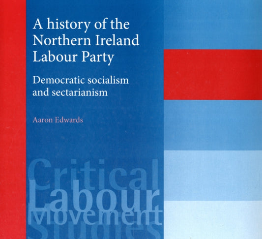 Book cover of: History of the Northern Ireland Labour Party. By: Aaron Edwards