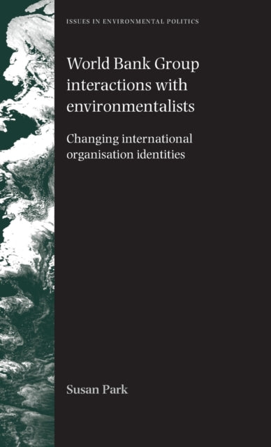 Book cover of: World Bank Group Interactions with Environmentalists. By: Susan Park