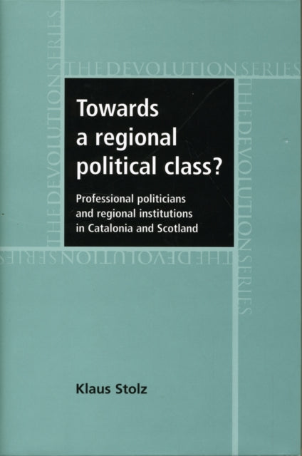 Book cover of: Towards a Regional Political Class?. By: Klaus Stolz