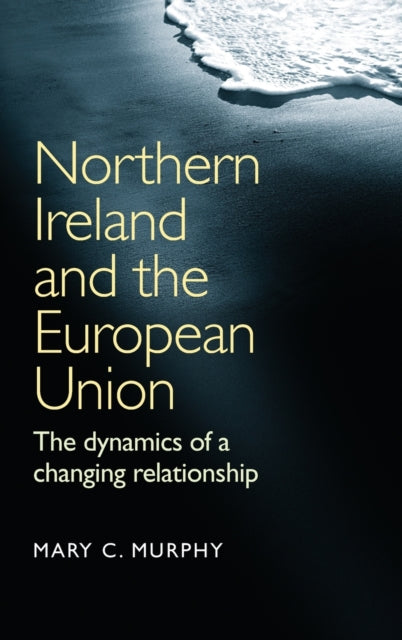 Book cover of: Northern Ireland and the European Union. By: Mary C. Murphy