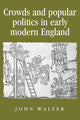Book cover of: Crowds and Popular Politics in Early Modern England. By: John Walter