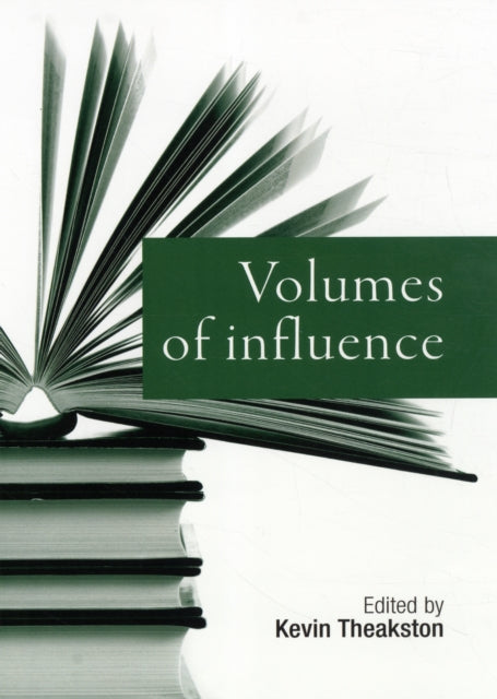Book cover of: Volumes of Influence. By: Kevin Theakston