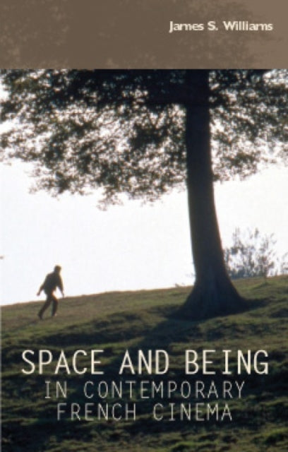 Book cover of: Space and Being in Contemporary French Cinema. By: James S. Williams