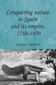 Book cover of: Conquering Nature in Spain and its Empire, 1750–1850. By: Helen Cowie