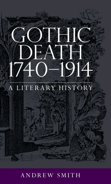 Book cover of: Gothic Death 1740–1914. By: Andrew Smith