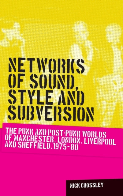 Book cover of: Networks of Sound, Style and Subversion. By: Nick Crossley