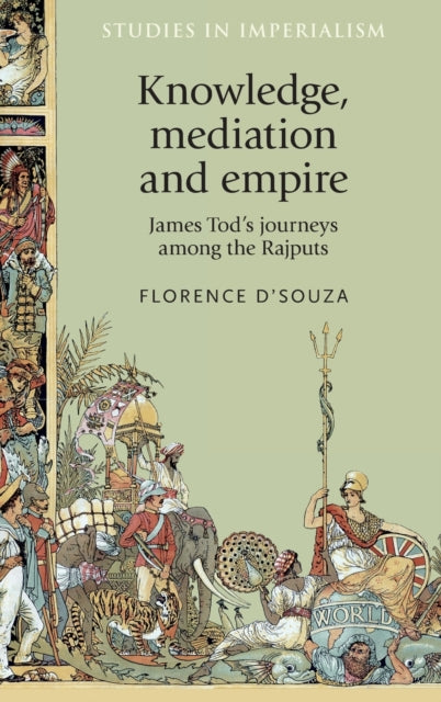 Book cover of: Knowledge, Mediation and Empire. By: Florence D'Souza