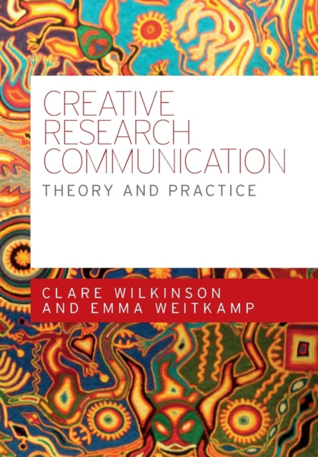Book cover of: Creative Research Communication. By: Clare Wilkinson