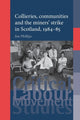 Book cover of: Collieries, Communities and the Miners' Strike in Scotland, 1984–85. By: Jim Phillips