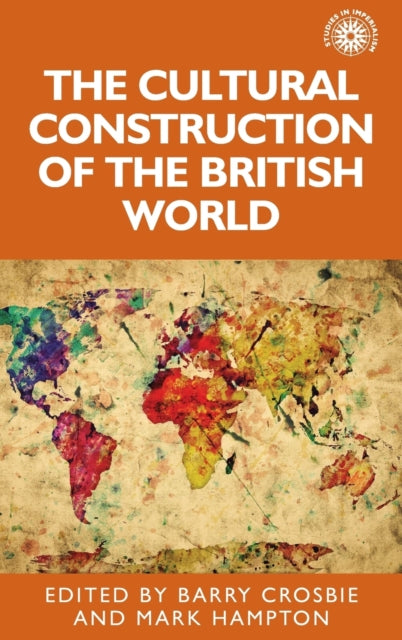 Book cover of: Cultural Construction of the British World. By: Barry Crosbie