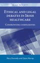 Book cover of: Ethical and Legal Debates in Irish Healthcare. By: Mary Donnelly