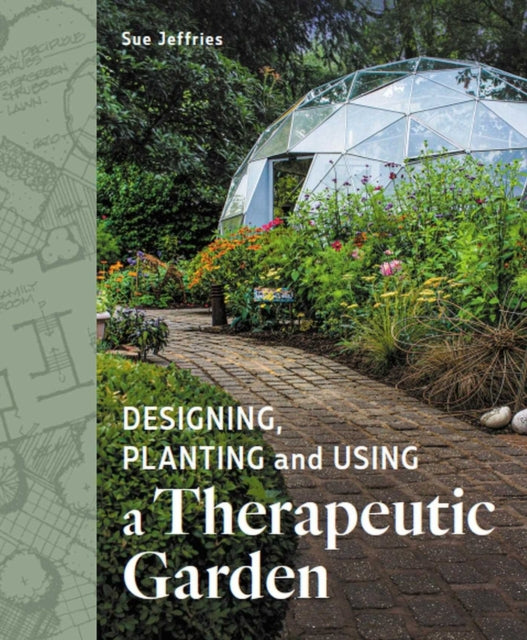 Book cover of: Designing, Planting and Using a Therapeutic Garden. By: Sue Jeffries