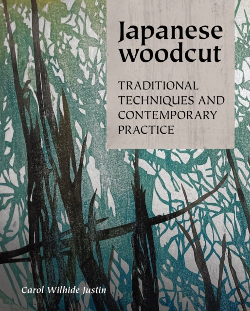Japanese Woodcut, Traditional Techniques and Contemporary Practice 9780719843181 Carol Wilhide Justin