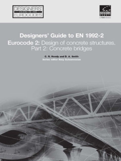 Book cover of: Designers' Guide to EN 1992-2. Eurocode 2 : Design of concrete structures. Part 2: Concrete bridges. By: C. R. Hendy