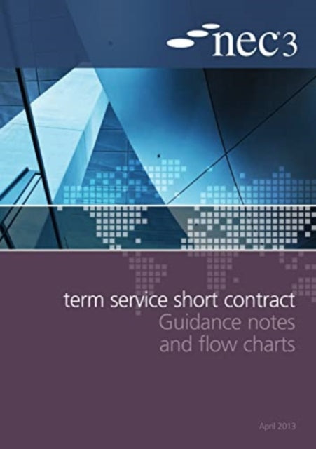 Book cover of: NEC3 Term Service Short Contract Guidance Notes and Flow Charts. By: Institution of Civil Engineers (Great Britain)