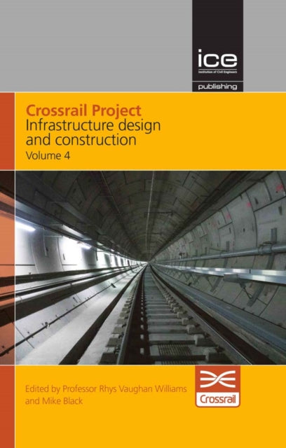 Book cover of: Crossrail Project: Infrastructure Design and Construction Volume 4. By: Rhys Vaughan Williams