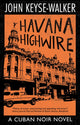 Book cover of: Havana Highwire. By: John Keyse-Walker
