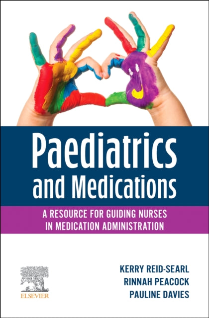 Book cover of: Paediatrics and Medications: A Resource for Guiding Nurses in Medication Administration. By: Kerry Reid-Searl